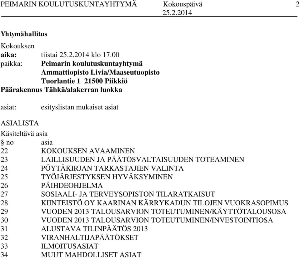 Käsiteltävä asia no asia 22 KOKOUKSEN AVAAMINEN 23 LAILLISUUDEN JA PÄÄTÖSVALTAISUUDEN TOTEAMINEN 24 PÖYTÄKIRJAN TARKASTAJIEN VALINTA 25 TYÖJÄRJESTYKSEN HYVÄKSYMINEN 26 PÄIHDEOHJELMA 27