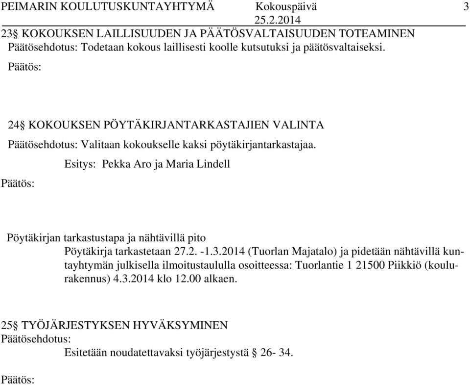 Esitys: Pekka Aro ja Maria Lindell Pöytäkirjan tarkastustapa ja nähtävillä pito Pöytäkirja tarkastetaan 27.2. -1.3.