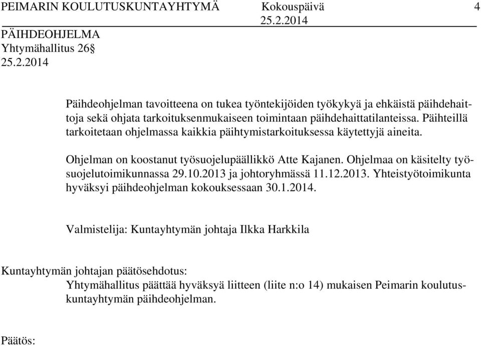 Ohjelman on koostanut työsuojelupäällikkö Atte Kajanen. Ohjelmaa on käsitelty työsuojelutoimikunnassa 29.10.2013 