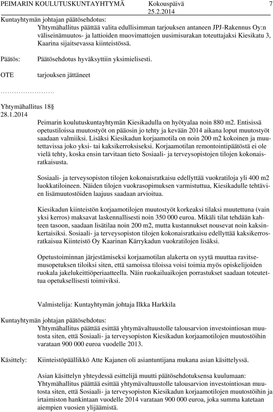 28.1.2014 Peimarin koulutuskuntayhtymän Kiesikadulla on hyötyalaa noin 880 m2. Entisissä opetustiloissa muutostyöt on pääosin jo tehty ja kevään 2014 aikana loput muutostyöt saadaan valmiiksi.