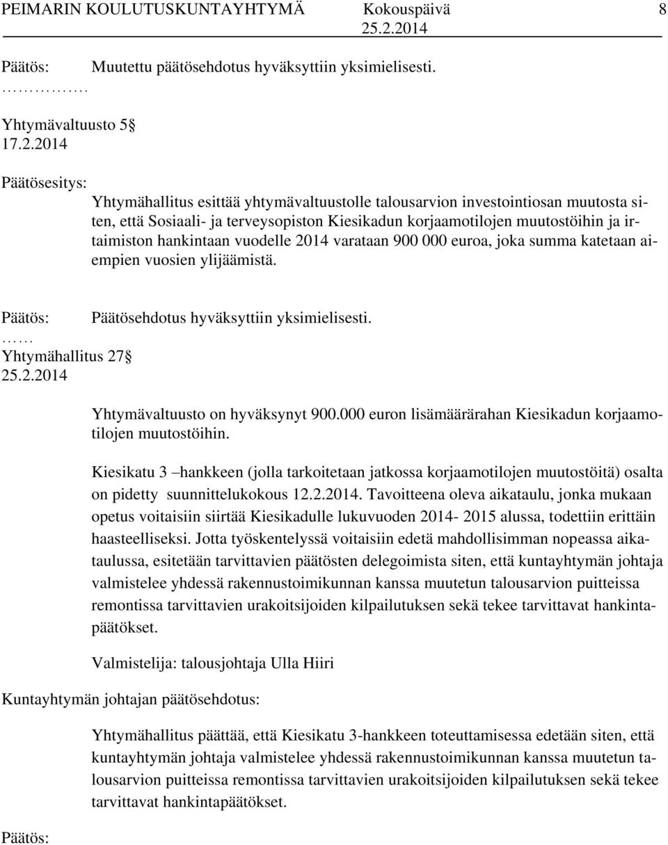 hankintaan vuodelle 2014 varataan 900 000 euroa, joka summa katetaan aiempien vuosien ylijäämistä. Päätösehdotus hyväksyttiin yksimielisesti. Yhtymähallitus 27 Yhtymävaltuusto on hyväksynyt 900.