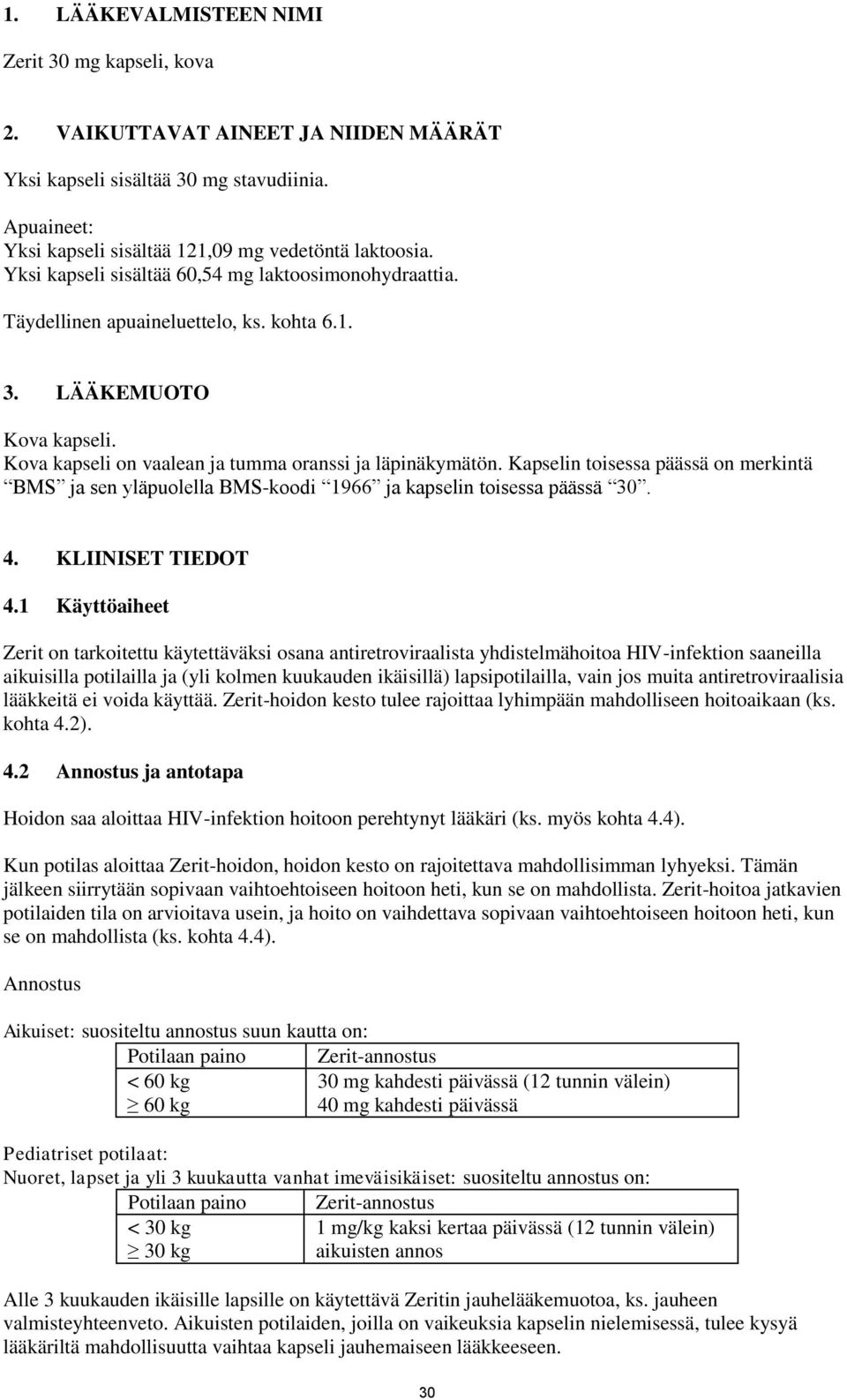 Kapselin toisessa päässä on merkintä BMS ja sen yläpuolella BMS-koodi 1966 ja kapselin toisessa päässä 30. 4. KLIINISET TIEDOT 4.