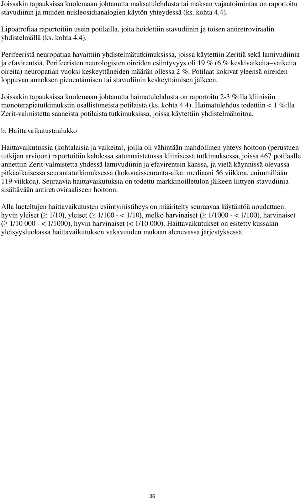 Perifeeristä neuropatiaa havaittiin yhdistelmätutkimuksissa, joissa käytettiin Zeritiä sekä lamivudiinia ja efavirentsiä.