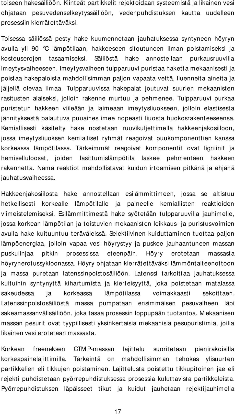 Säiliöstä hake annostellaan purkausruuvilla imeytysvaiheeseen.