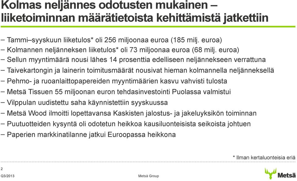 euroa) Sellun myyntimäärä nousi lähes 14 prosenttia edelliseen neljännekseen verrattuna Taivekartongin ja lainerin toimitusmäärät nousivat hieman kolmannella neljänneksellä Pehmo- ja