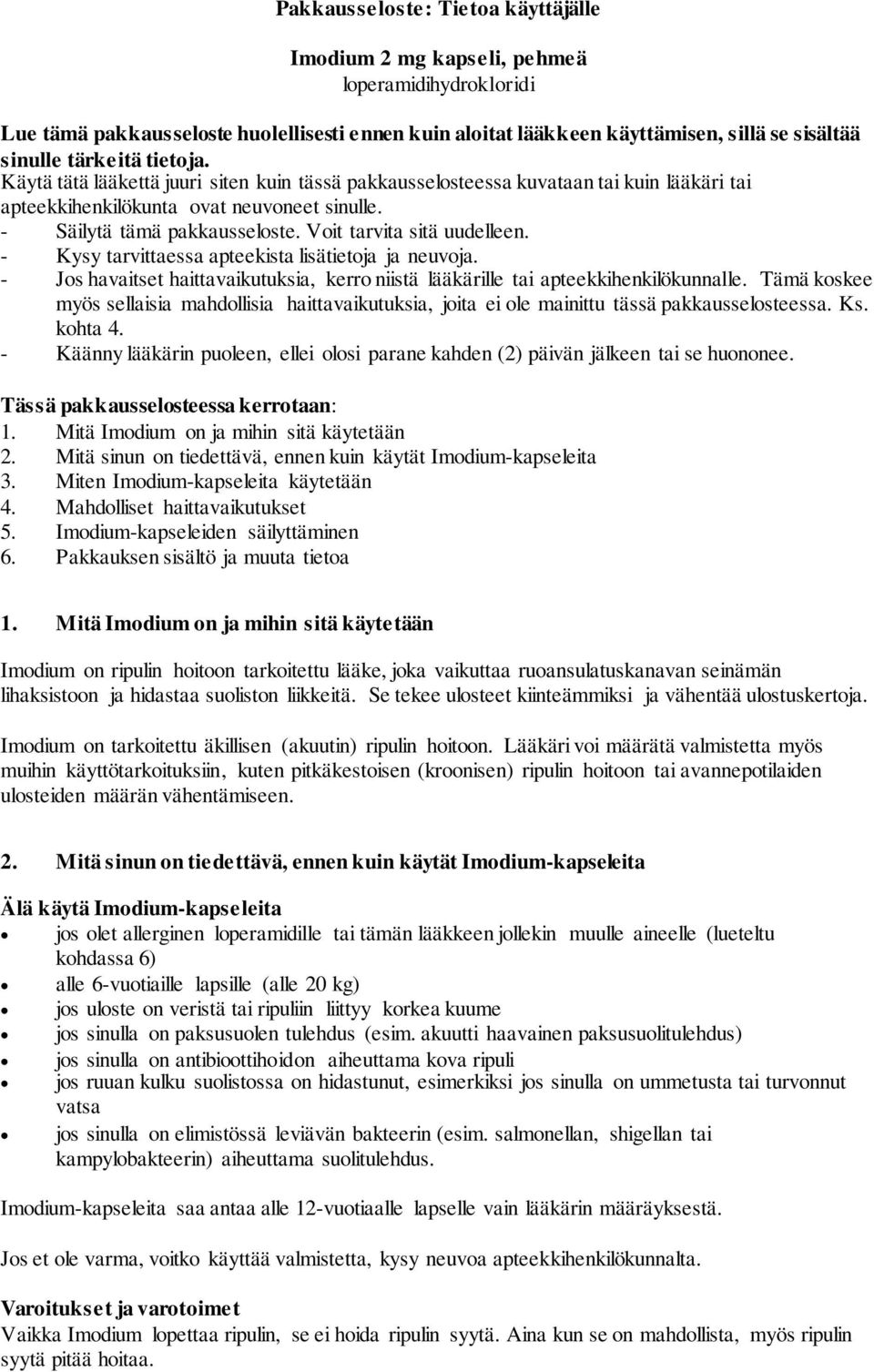 Voit tarvita sitä uudelleen. - Kysy tarvittaessa apteekista lisätietoja ja neuvoja. - Jos havaitset haittavaikutuksia, kerro niistä lääkärille tai apteekkihenkilökunnalle.