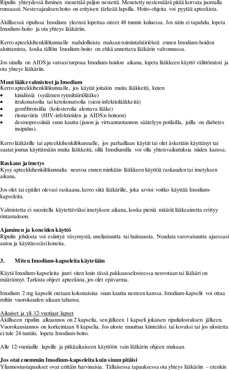 Kerro apteekkihenkilökunnalle mahdollisista maksan toimintahäiriöistä ennen Imodium-hoidon aloittamista, koska tällöin Imodium-hoito on ehkä annettava lääkärin valvonnassa.