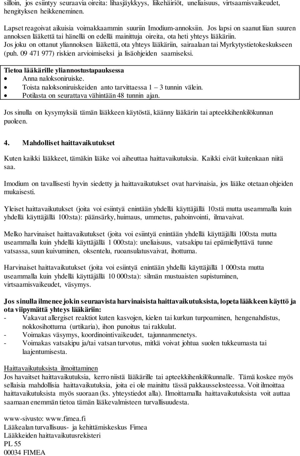 Jos joku on ottanut yliannoksen lääkettä, ota yhteys lääkäriin, sairaalaan tai Myrkytystietokeskukseen (puh. 09 471 977) riskien arvioimiseksi ja lisäohjeiden saamiseksi.