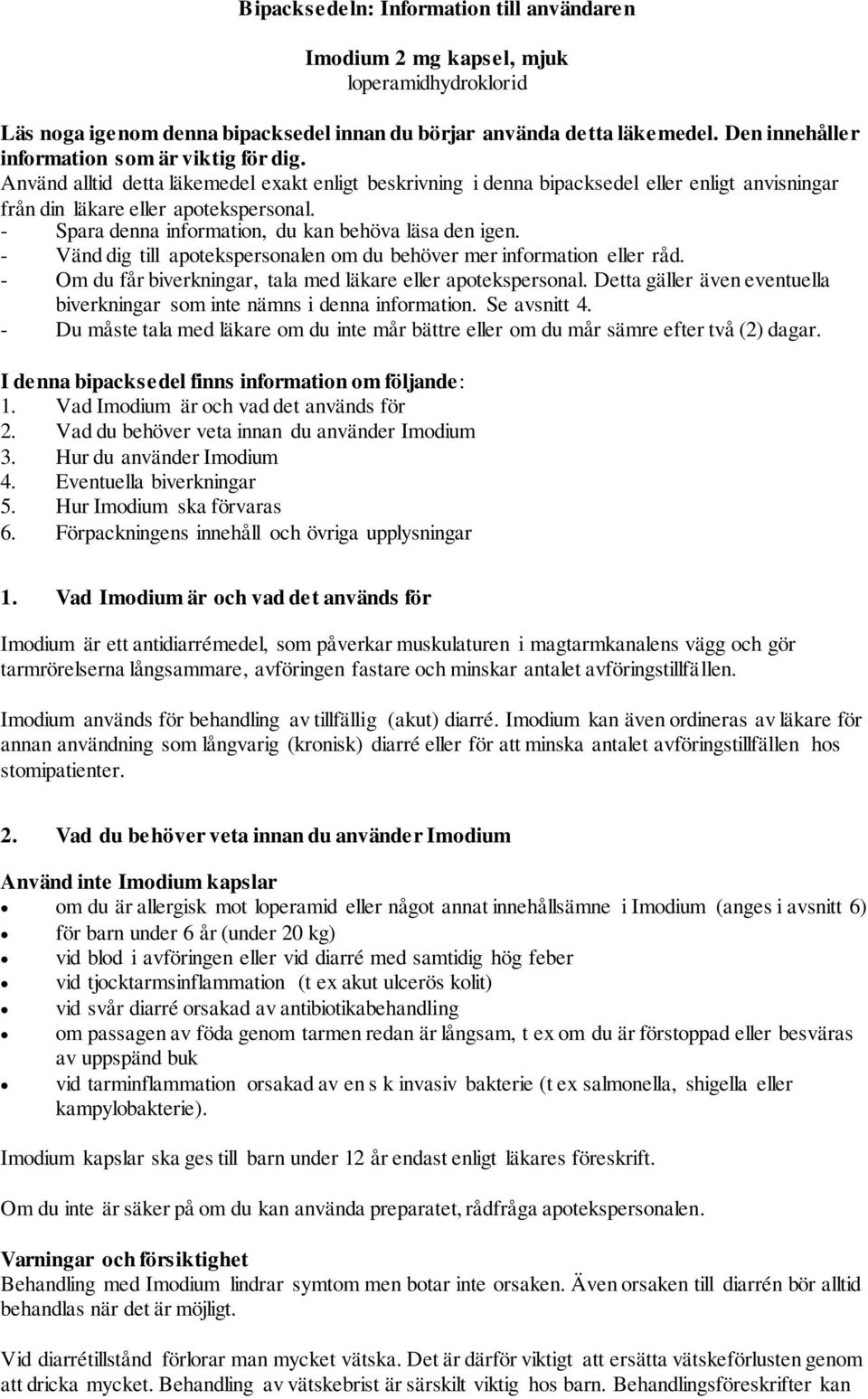 - Spara denna information, du kan behöva läsa den igen. - Vänd dig till apotekspersonalen om du behöver mer information eller råd. - Om du får biverkningar, tala med läkare eller apotekspersonal.