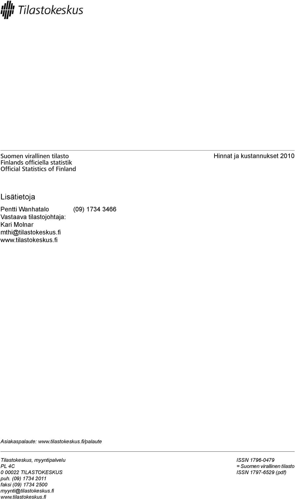 (09) 1734 2011 faksi (09) 1734 2500 myynti@tilastokeskus.