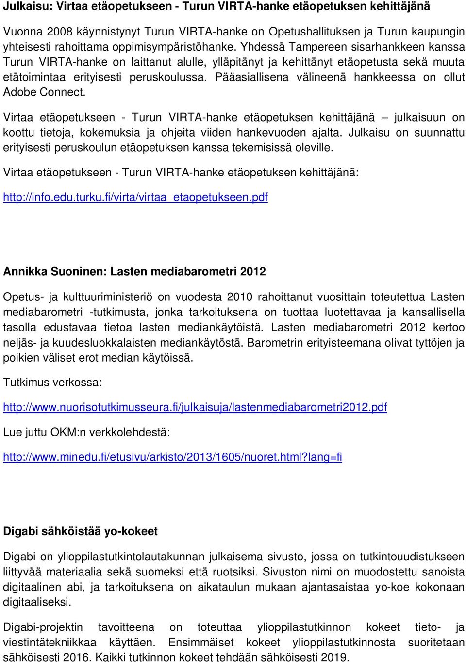 Pääasiallisena välineenä hankkeessa on ollut Adobe Connect.