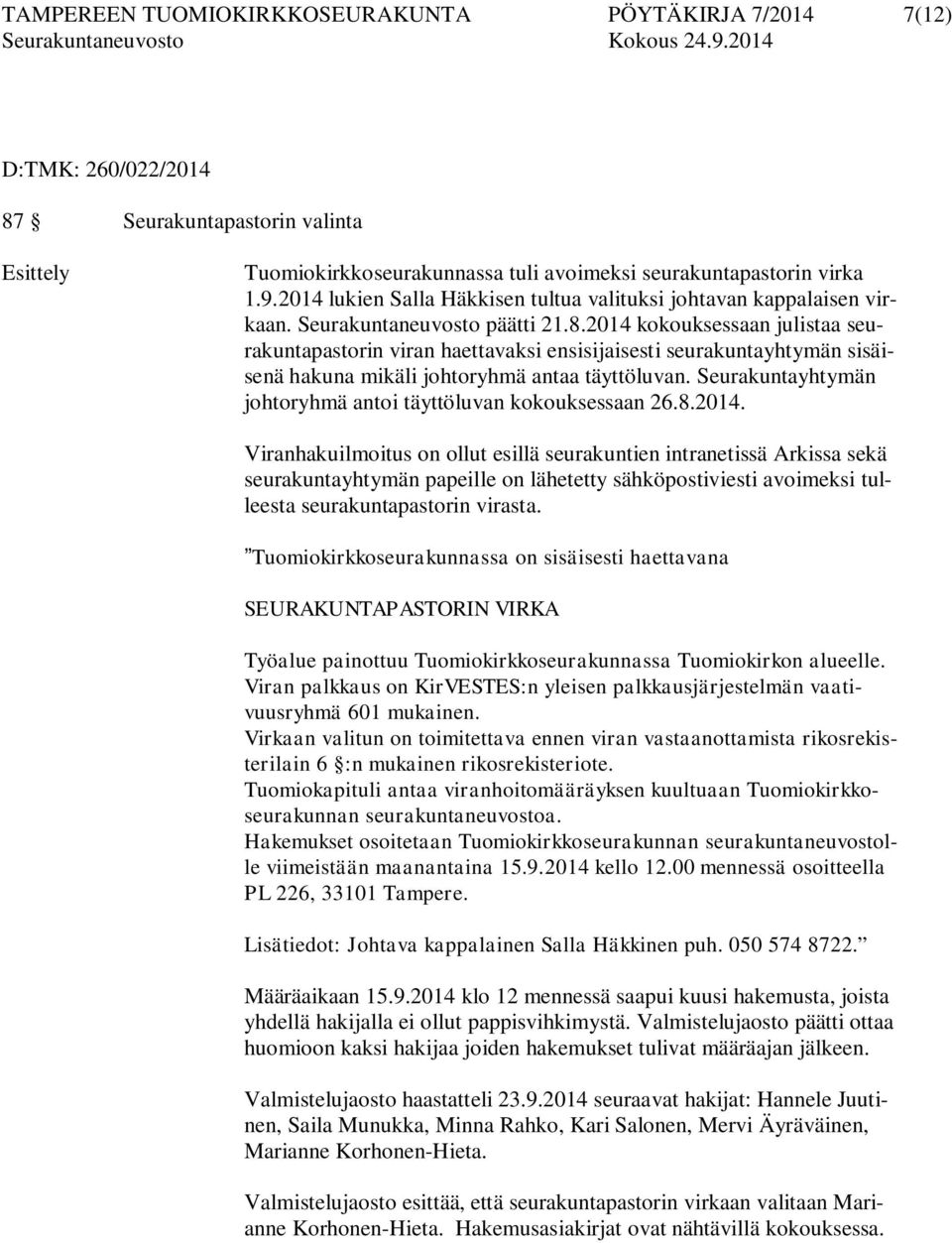 2014 kokouksessaan julistaa seurakuntapastorin viran haettavaksi ensisijaisesti seurakuntayhtymän sisäisenä hakuna mikäli johtoryhmä antaa täyttöluvan.