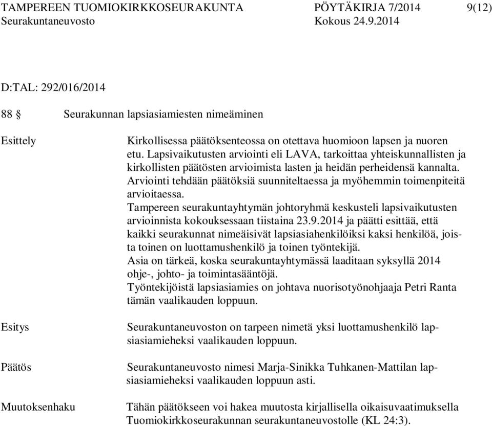 Arviointi tehdään päätöksiä suunniteltaessa ja myöhemmin toimenpiteitä arvioitaessa. Tampereen seurakuntayhtymän johtoryhmä keskusteli lapsivaikutusten arvioinnista kokouksessaan tiistaina 23.9.