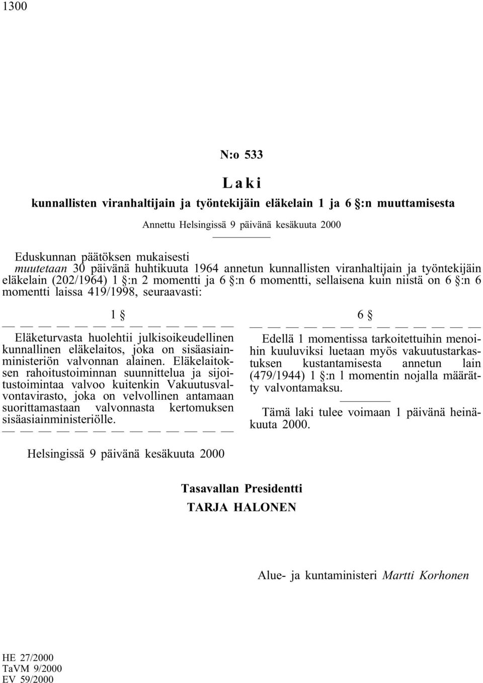 julkisoikeudellinen kunnallinen eläkelaitos, joka on sisäasiainministeriön valvonnan alainen.
