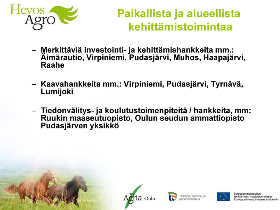 : Äimärautio, Virpiniemi, Pudasjärvi, Muhos, Haapajärvi, Raahe Kaavahankkeita mm.