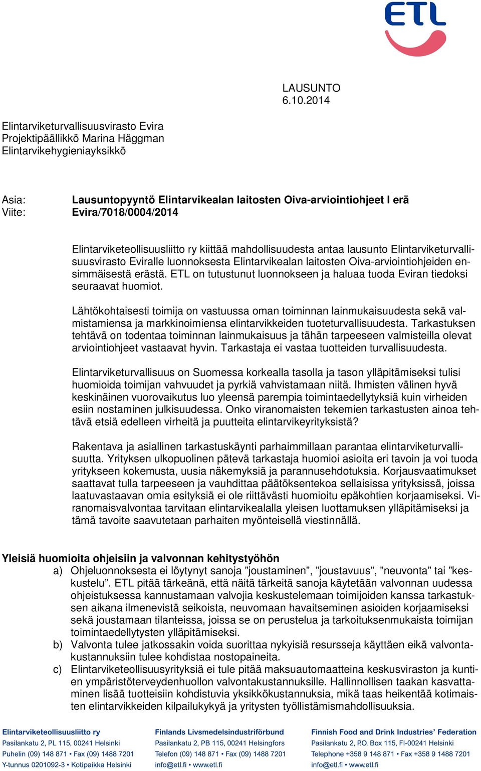 Evira/7018/0004/2014 Elintarviketeollisuusliitto ry kiittää mahdollisuudesta antaa lausunto Elintarviketurvallisuusvirasto Eviralle luonnoksesta Elintarvikealan laitosten Oiva-arviointiohjeiden
