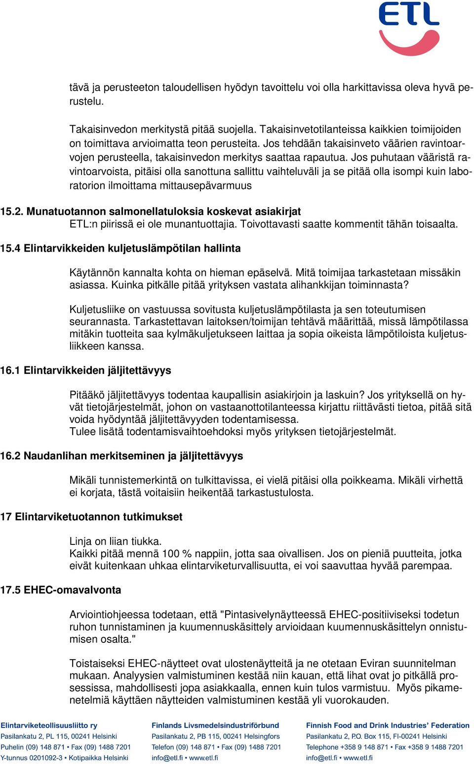 Jos puhutaan vääristä ravintoarvoista, pitäisi olla sanottuna sallittu vaihteluväli ja se pitää olla isompi kuin laboratorion ilmoittama mittausepävarmuus 15.2.