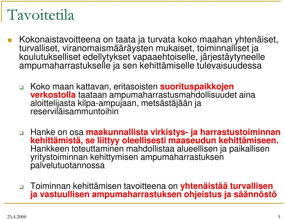 kilpa-ampujaan, metsästäjään ja reserviläisammuntoihin Hanke on osa maakunnallista virkistys- ja harrastustoiminnan kehittämistä, se liittyy oleellisesti maaseudun kehittämiseen.