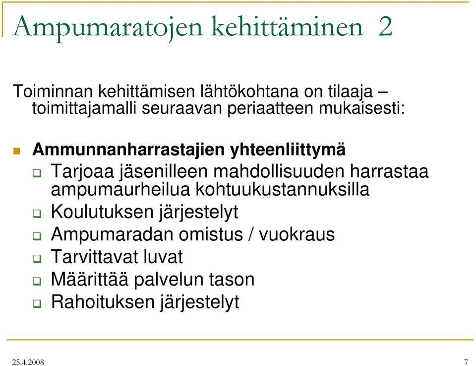 mahdollisuuden harrastaa ampumaurheilua kohtuukustannuksilla Koulutuksen järjestelyt