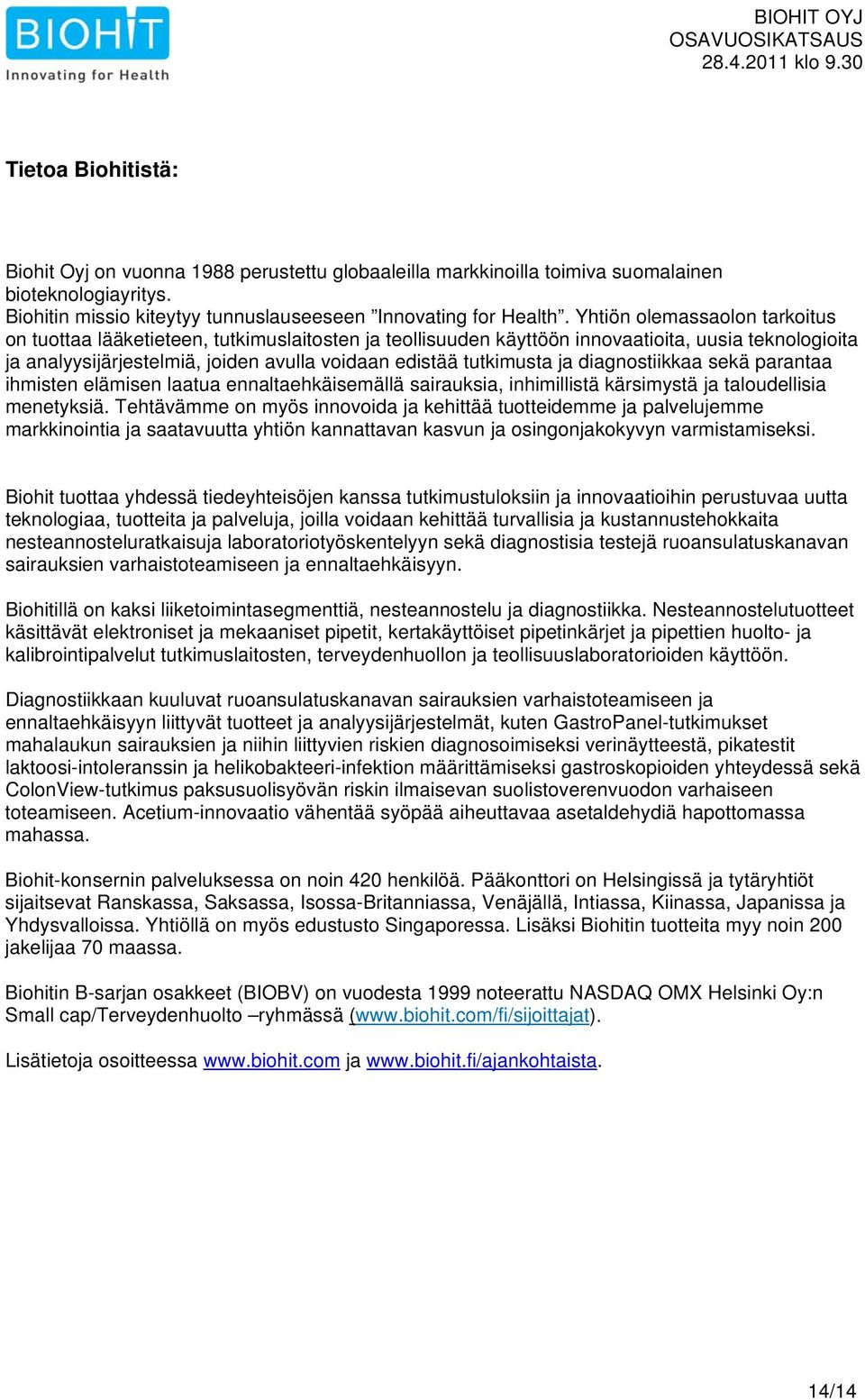 ja diagnostiikkaa sekä parantaa ihmisten elämisen laatua ennaltaehkäisemällä sairauksia, inhimillistä kärsimystä ja taloudellisia menetyksiä.