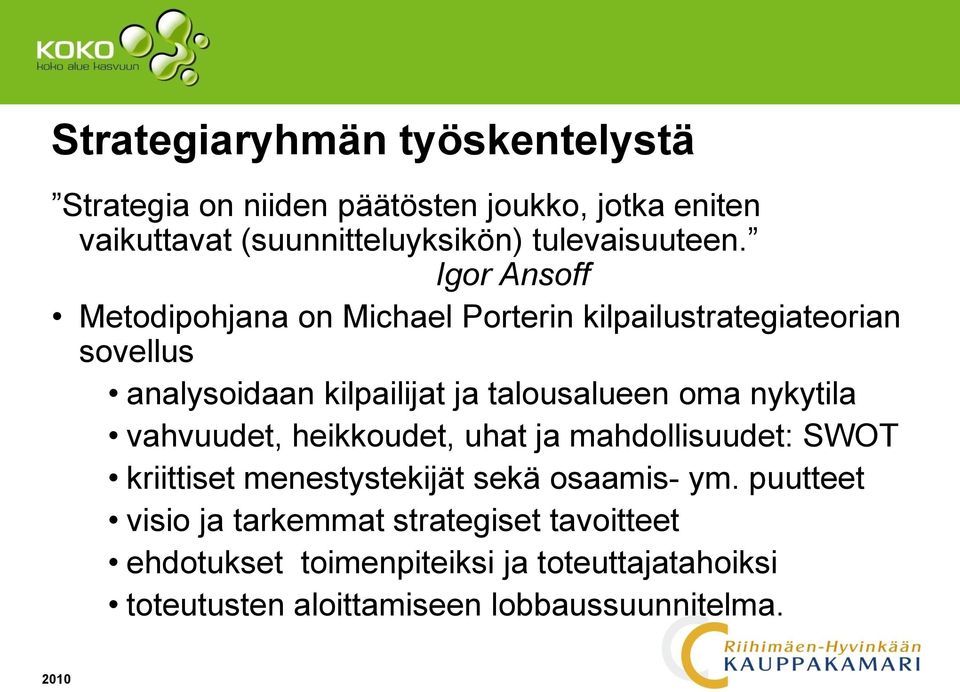 Igor Ansoff Metodipohjana on Michael Porterin kilpailustrategiateorian sovellus analysoidaan kilpailijat ja talousalueen oma