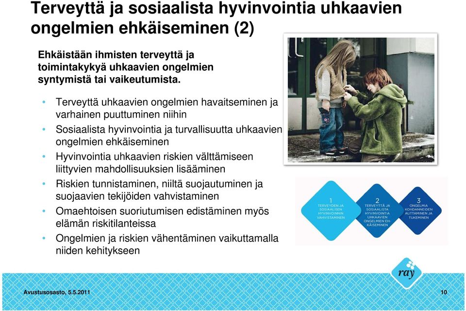 Terveyttä uhkaavien ongelmien havaitseminen ja varhainen puuttuminen niihin Sosiaalista hyvinvointia ja turvallisuutta uhkaavien ongelmien ehkäiseminen