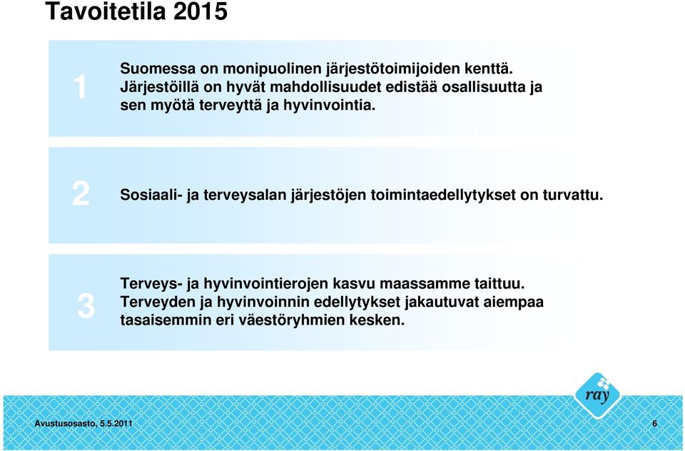 2 Sosiaali- ja terveysalan järjestöjen toimintaedellytykset on turvattu.