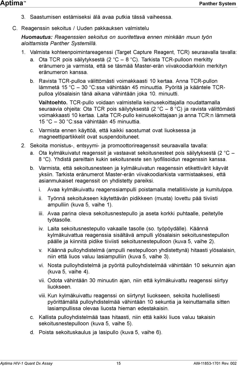 Valmista kohteenpoimintareagenssi (Target Capture Reagent, TCR) seuraavalla tavalla: a. Ota TCR pois säilytyksestä (2 C 8 C).