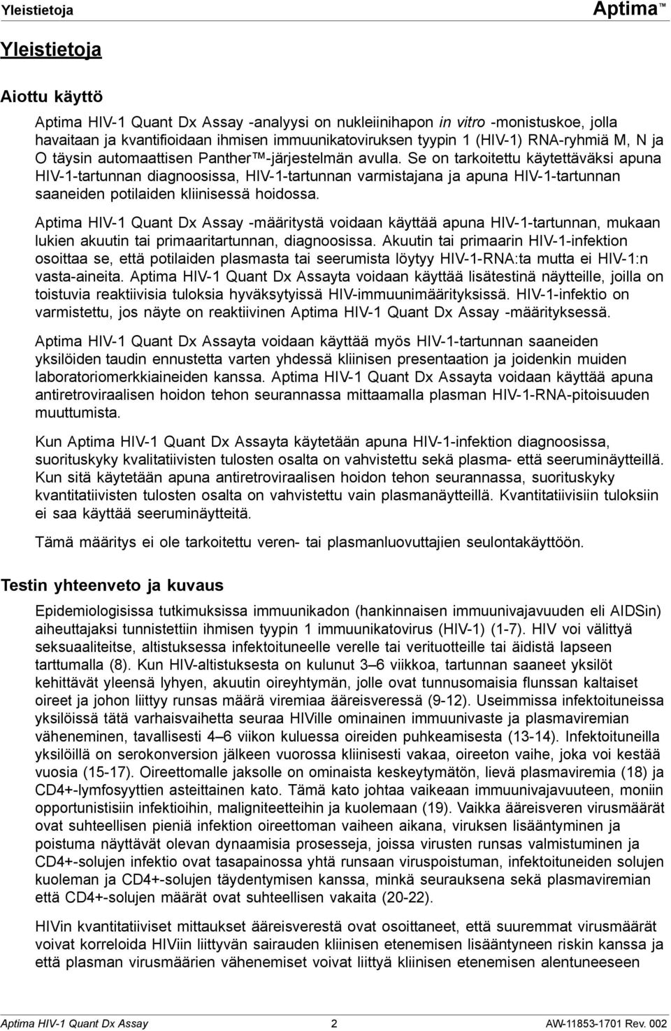 Se on tarkoitettu käytettäväksi apuna HIV-1-tartunnan diagnoosissa, HIV-1-tartunnan varmistajana ja apuna HIV-1-tartunnan saaneiden potilaiden kliinisessä hoidossa.