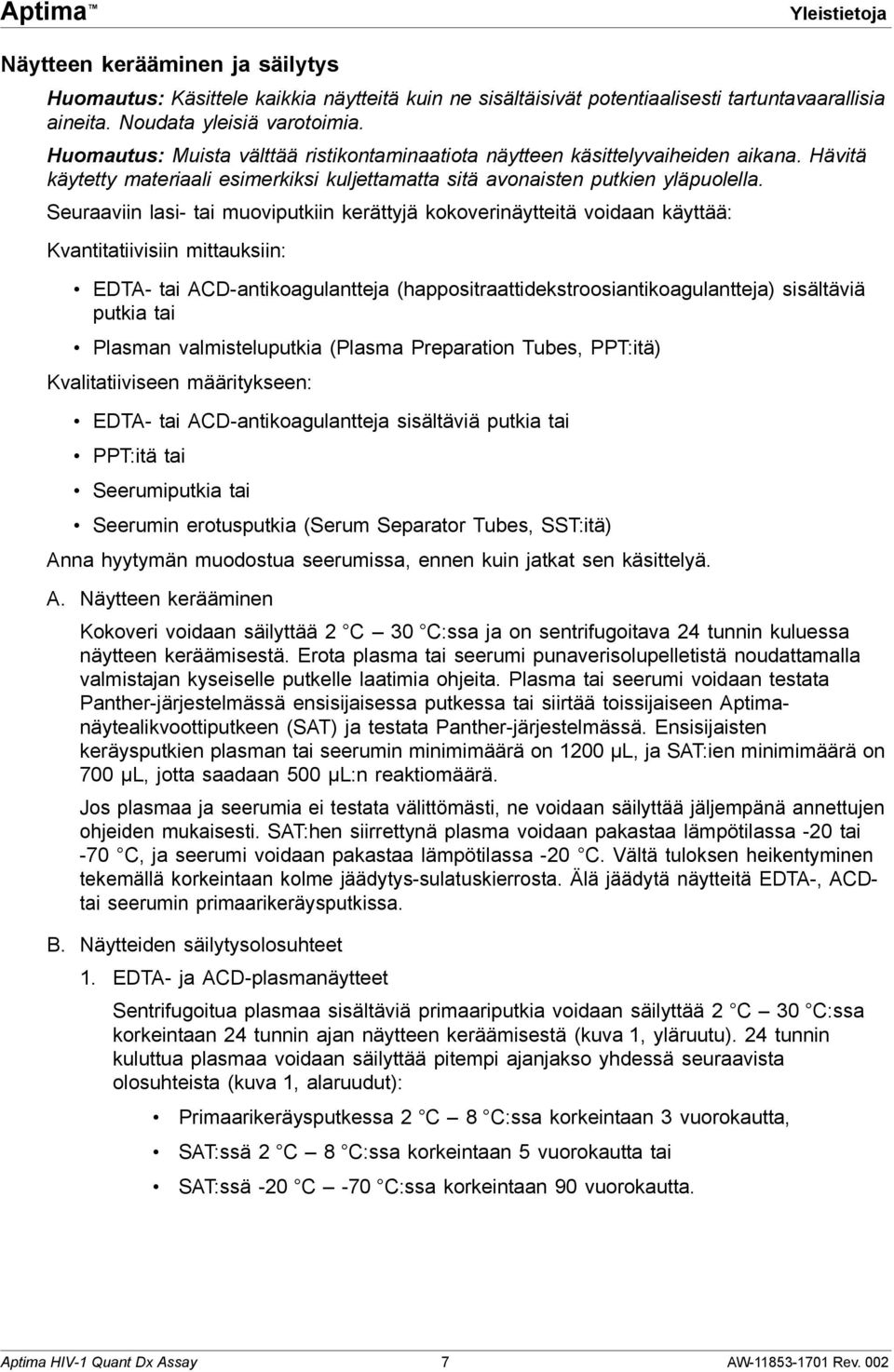 Seuraaviin lasi- tai muoviputkiin kerättyjä kokoverinäytteitä voidaan käyttää: Kvantitatiivisiin mittauksiin: EDTA- tai ACD-antikoagulantteja (happositraattidekstroosiantikoagulantteja) sisältäviä