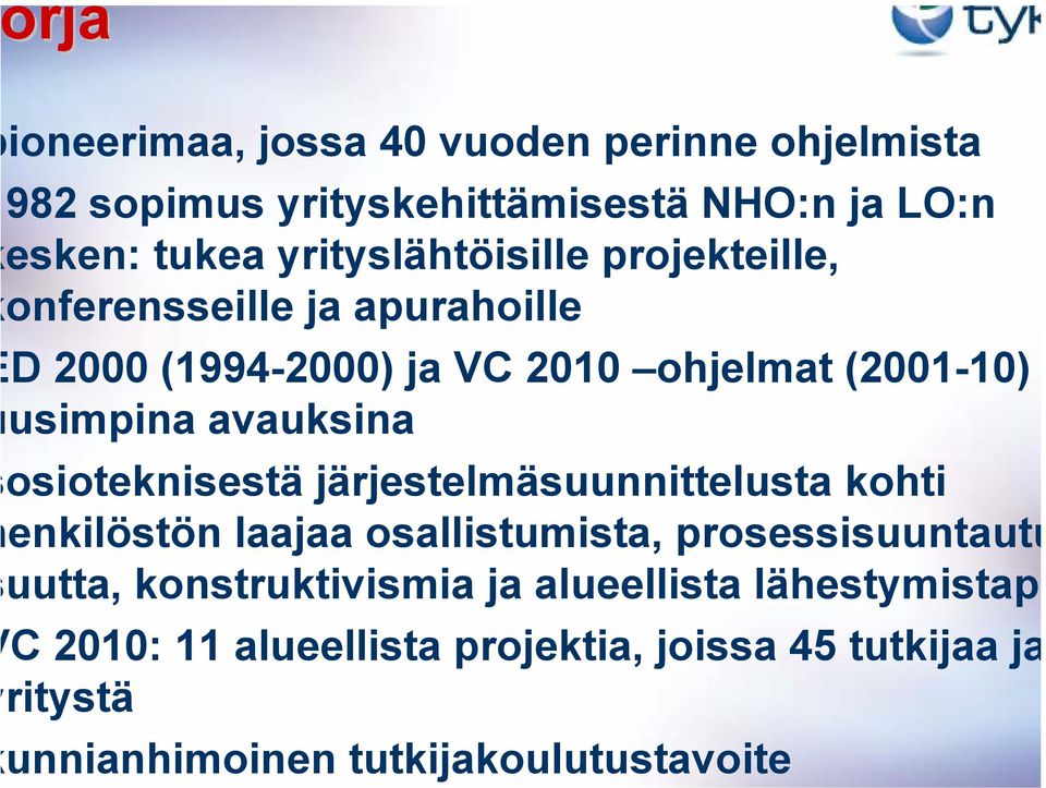 avauksina osioteknisestä järjestelmäsuunnittelusta kohti enkilöstön laajaa osallistumista, prosessisuuntautu uutta,