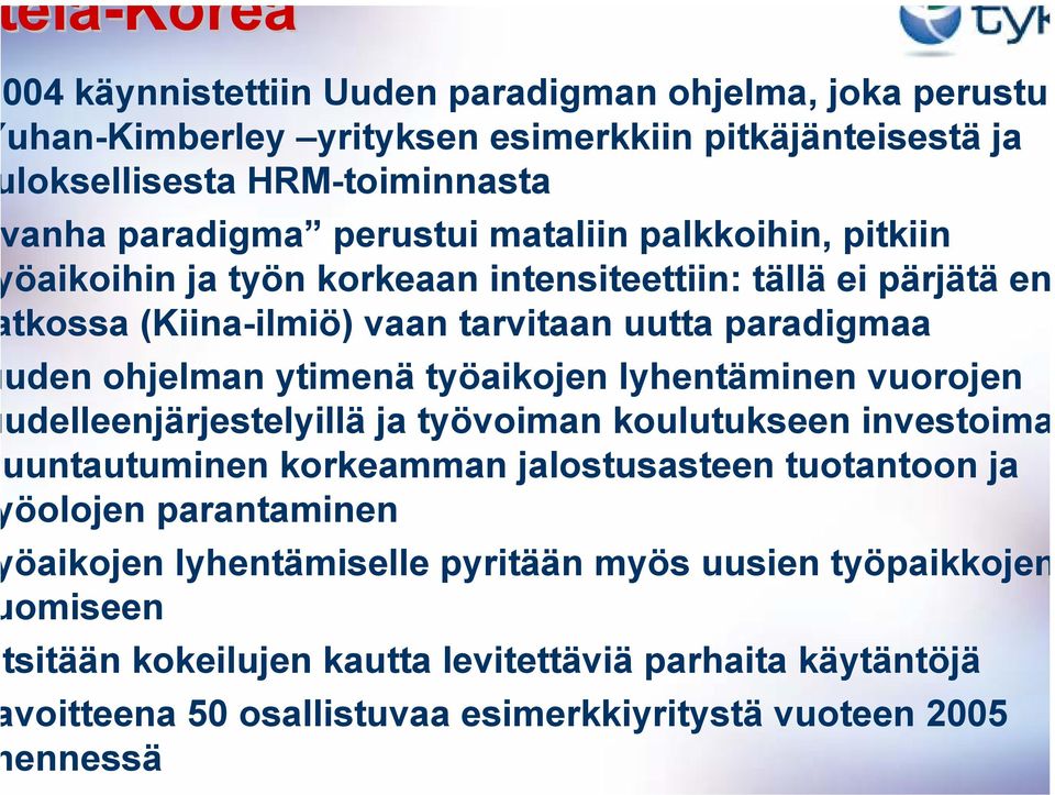 työaikojen lyhentäminen vuorojen udelleenjärjestelyillä ja työvoiman koulutukseen investoima uuntautuminen korkeamman jalostusasteen tuotantoon ja öolojen parantaminen öaikojen