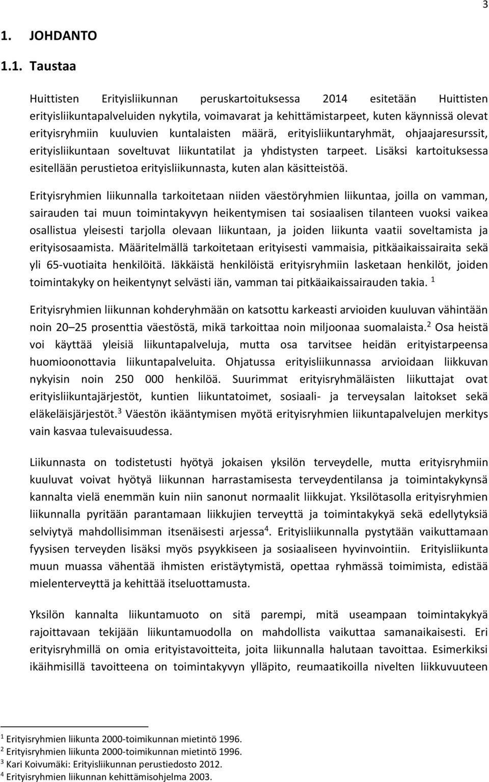 Lisäksi kartoituksessa esitellään perustietoa erityisliikunnasta, kuten alan käsitteistöä.