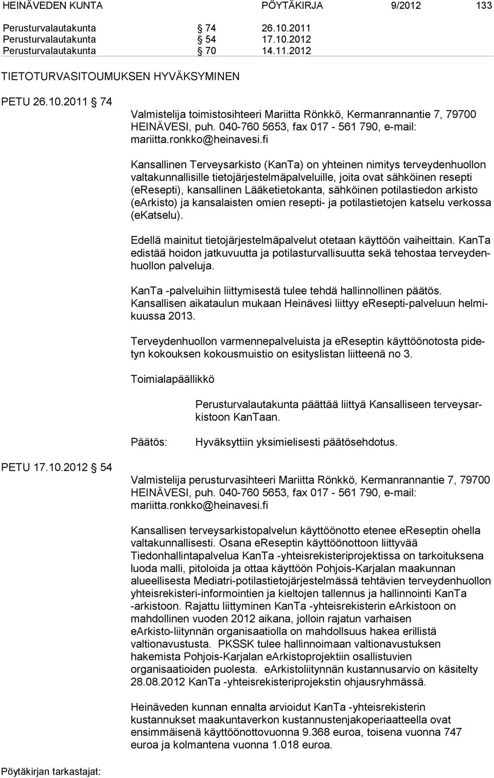 fi Kansallinen Terveysarkisto (KanTa) on yhteinen nimitys terveydenhuollon valtakunnallisille tietojärjestelmäpalveluille, joita ovat sähköinen resepti (eresepti), kansallinen Lääketietokanta,