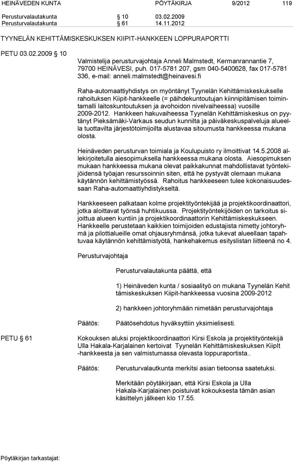 fi Raha-automaattiyhdistys on myöntänyt Tyynelän Kehittä miskeskukselle ra hoituk sen Kii pit-hankkeelle (= päihdekuntoutujan kiinnipi tämisen toimintamalli lai tos kuntoutuksen ja avohoidon