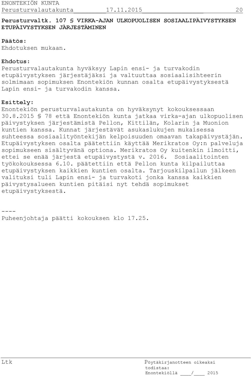 turvakodin kanssa. Enontekiön perusturvalautakunta on hyväksynyt kokouksessaan 30.8.