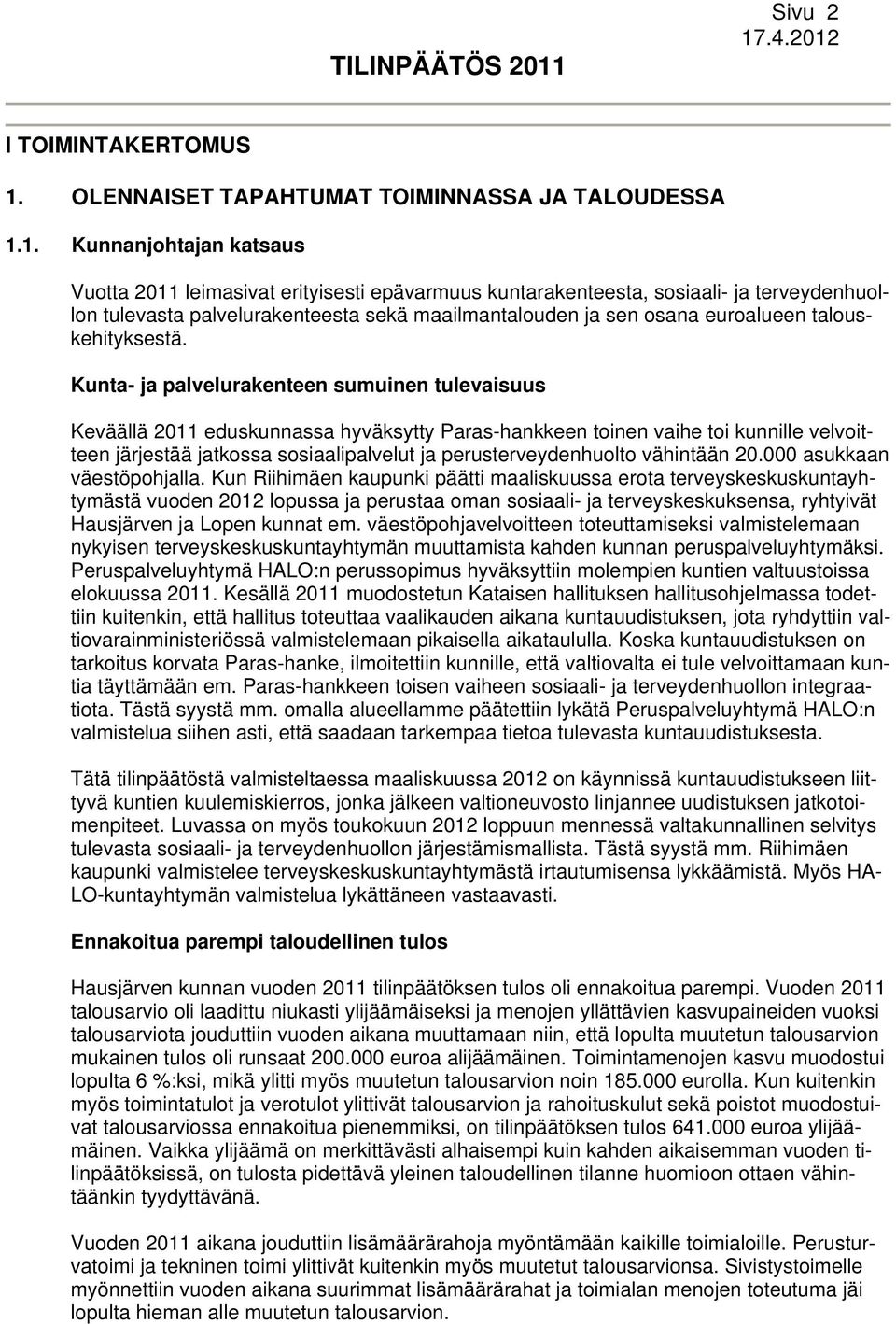 1. Kunnanjohtajan katsaus Vuotta 2011 leimasivat erityisesti epävarmuus kuntarakenteesta, sosiaali- ja terveydenhuollon tulevasta palvelurakenteesta sekä maailmantalouden ja sen osana euroalueen