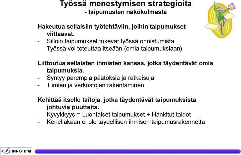 jotka täydentävät omia taipumuksia.