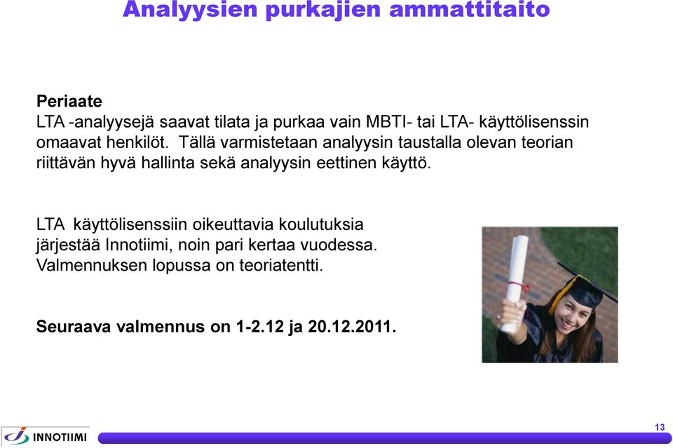 Tällä varmistetaan analyysin taustalla olevan teorian riittävän hyvä hallinta sekä analyysin eettinen