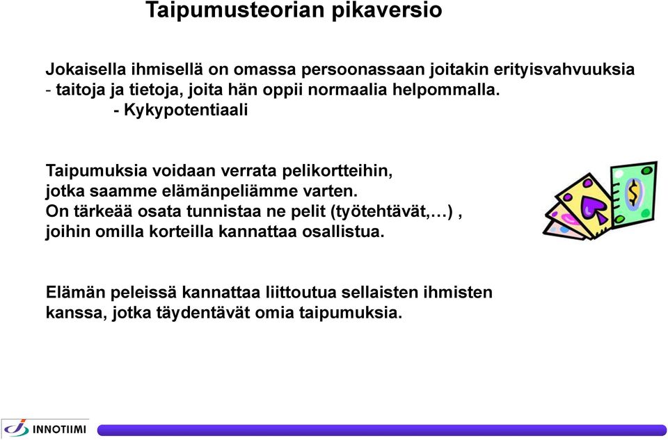 - Kykypotentiaali Taipumuksia voidaan verrata pelikortteihin, jotka saamme elämänpeliämme varten.