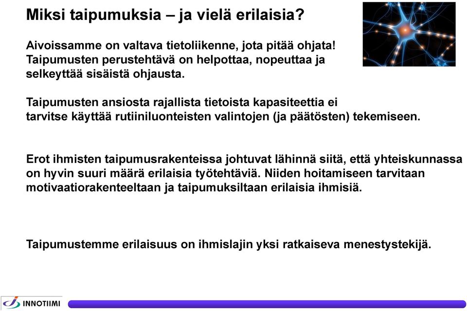 Taipumusten ansiosta rajallista tietoista kapasiteettia ei tarvitse käyttää rutiiniluonteisten valintojen (ja päätösten) tekemiseen.