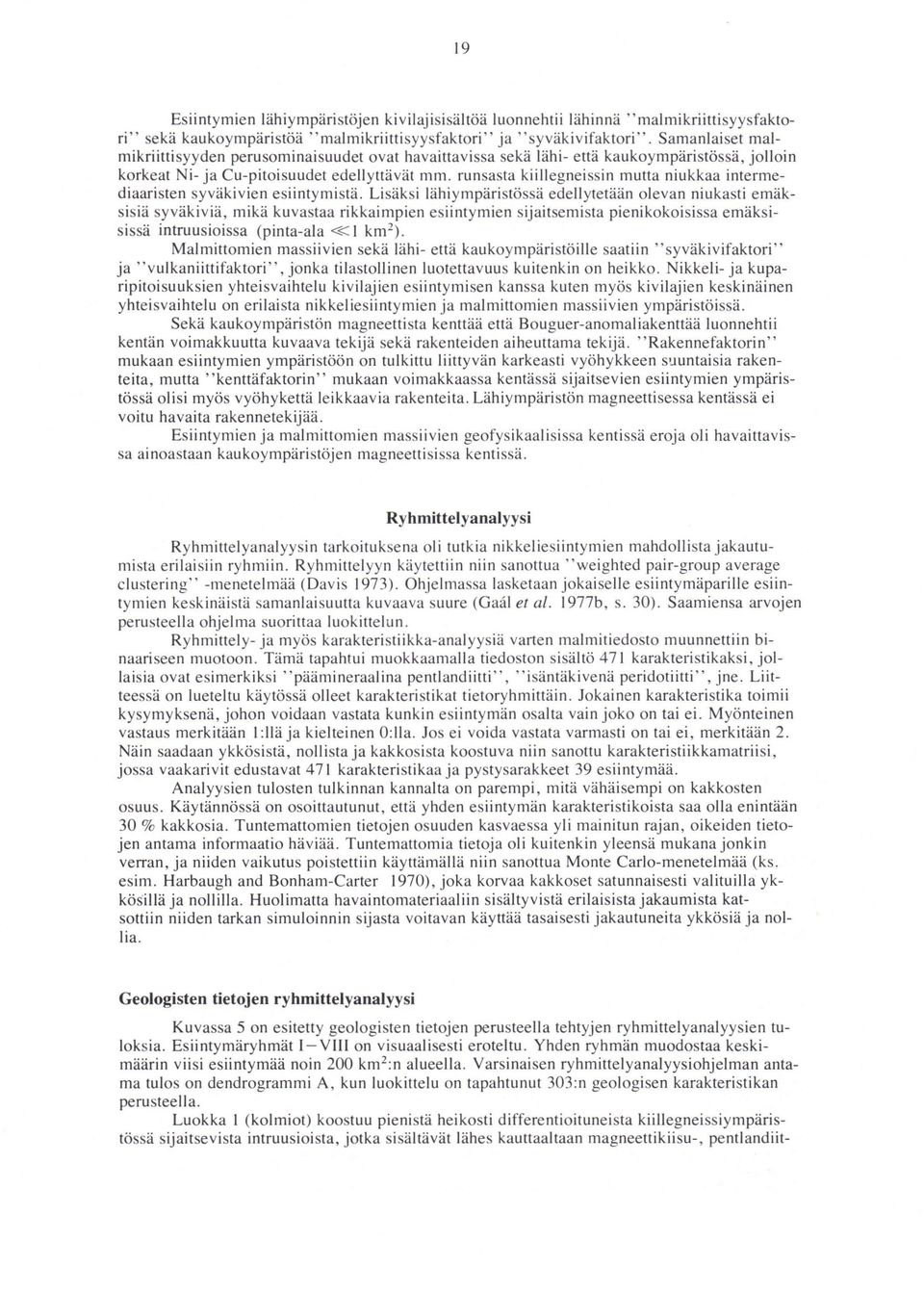 runsasta kiillegneissin mutta niukkaa intermediaaristen syväkivien esiintymistä.