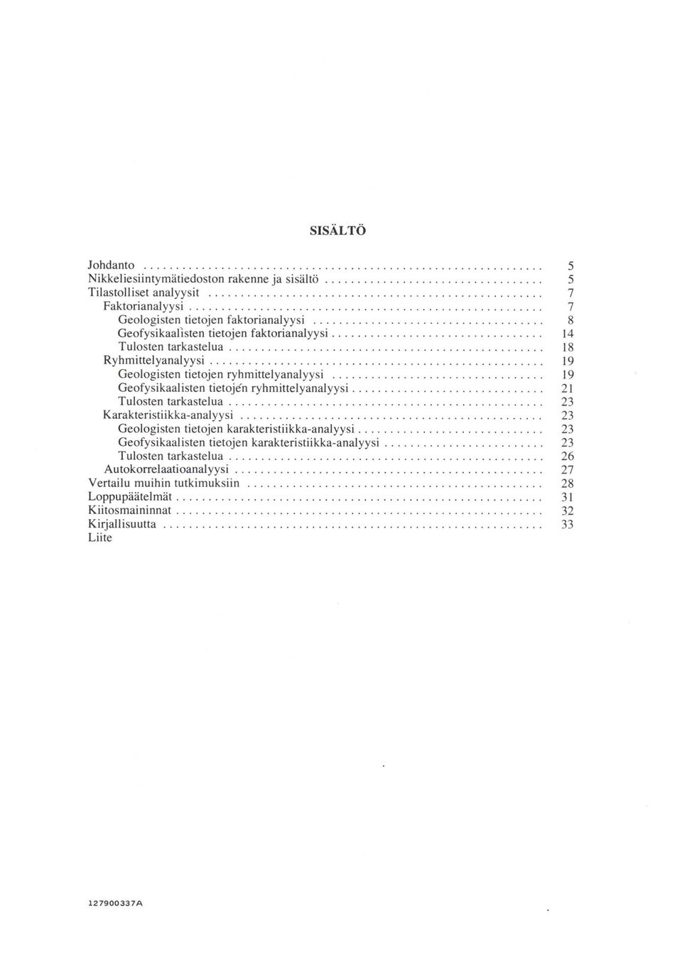 ................................................ 18 Ryhmittelyanalyysi.................................................... 19 Geologisten tietojen ryhmittelyanalyysi.