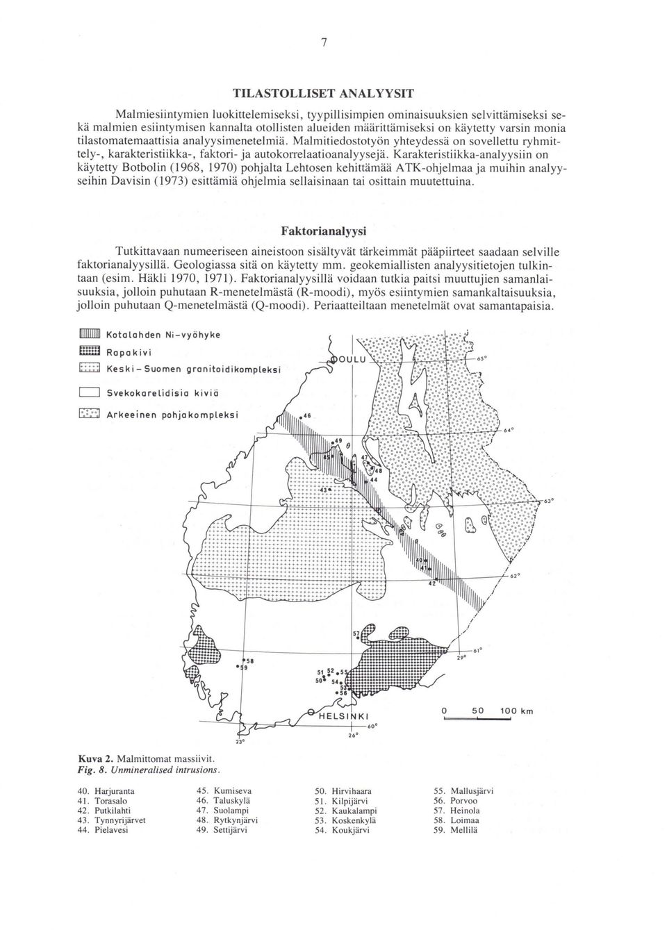Karakteristiikka-analyysiin on käytetty Botbolin (1968, 1970) pohjalta Lehtosen kehittämää A TK-ohjelmaa ja muihin analyyseihin Davisin (1973) esittämiä ohjelmia sellaisinaan tai osittain muutettuina.