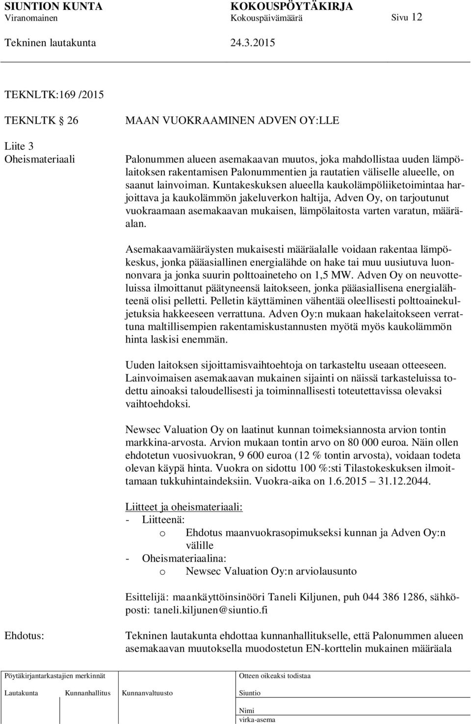 Kuntakeskuksen alueella kaukolämpöliiketoimintaa harjoittava ja kaukolämmön jakeluverkon haltija, Adven Oy, on tarjoutunut vuokraamaan asemakaavan mukaisen, lämpölaitosta varten varatun, määräalan.