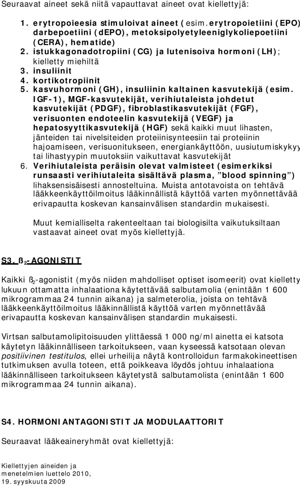 kortikotropiinit 5. kasvuhormoni (GH), insuliinin kaltainen kasvutekijä (esim.