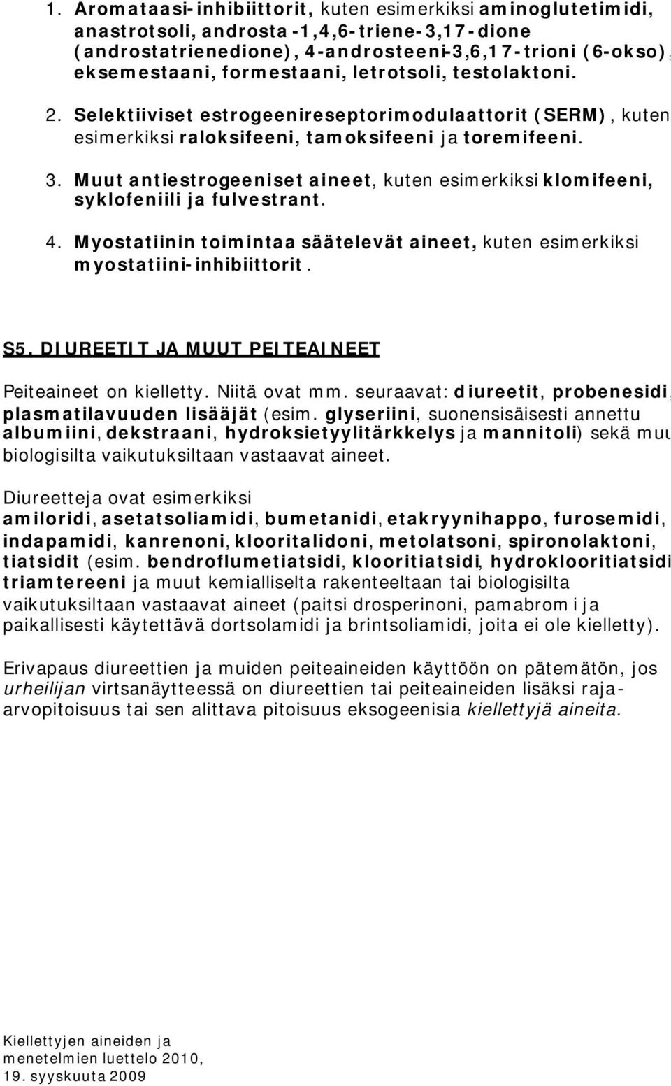 Muut antiestrogeeniset aineet, kuten esimerkiksi klomifeeni, syklofeniili ja fulvestrant. 4. Myostatiinin toimintaa säätelevät aineet, kuten esimerkiksi myostatiini-inhibiittorit. S5.