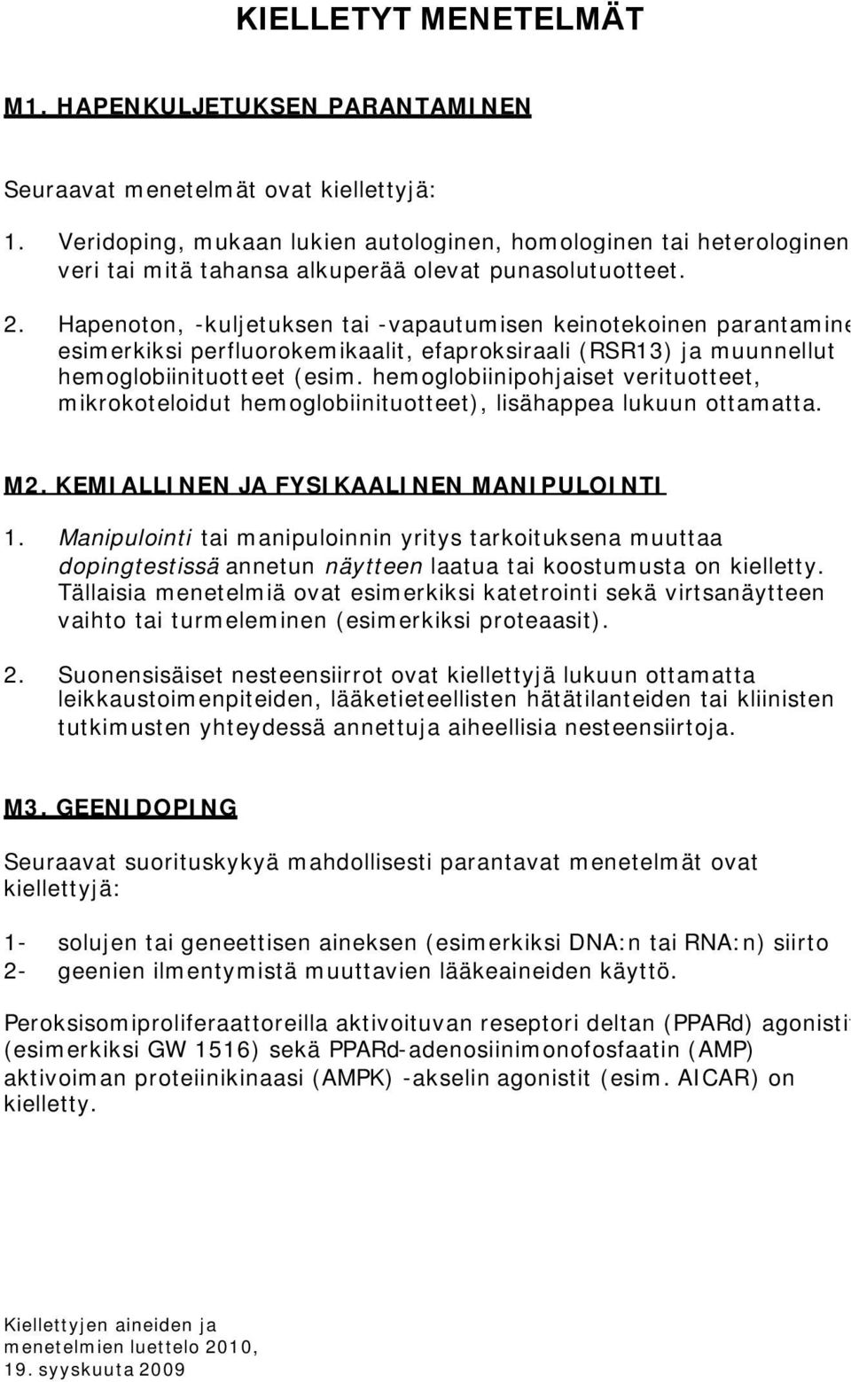 Hapenoton, -kuljetuksen tai -vapautumisen keinotekoinen parantaminen, esimerkiksi perfluorokemikaalit, efaproksiraali (RSR13) ja muunnellut hemoglobiinituotteet (esim.