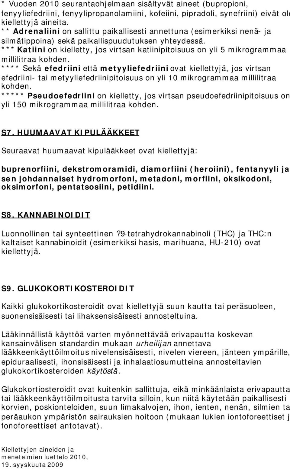 ***Katiini on kielletty, jos virtsan katiinipitoisuus on yli 5 mikrogrammaa millilitraa kohden.