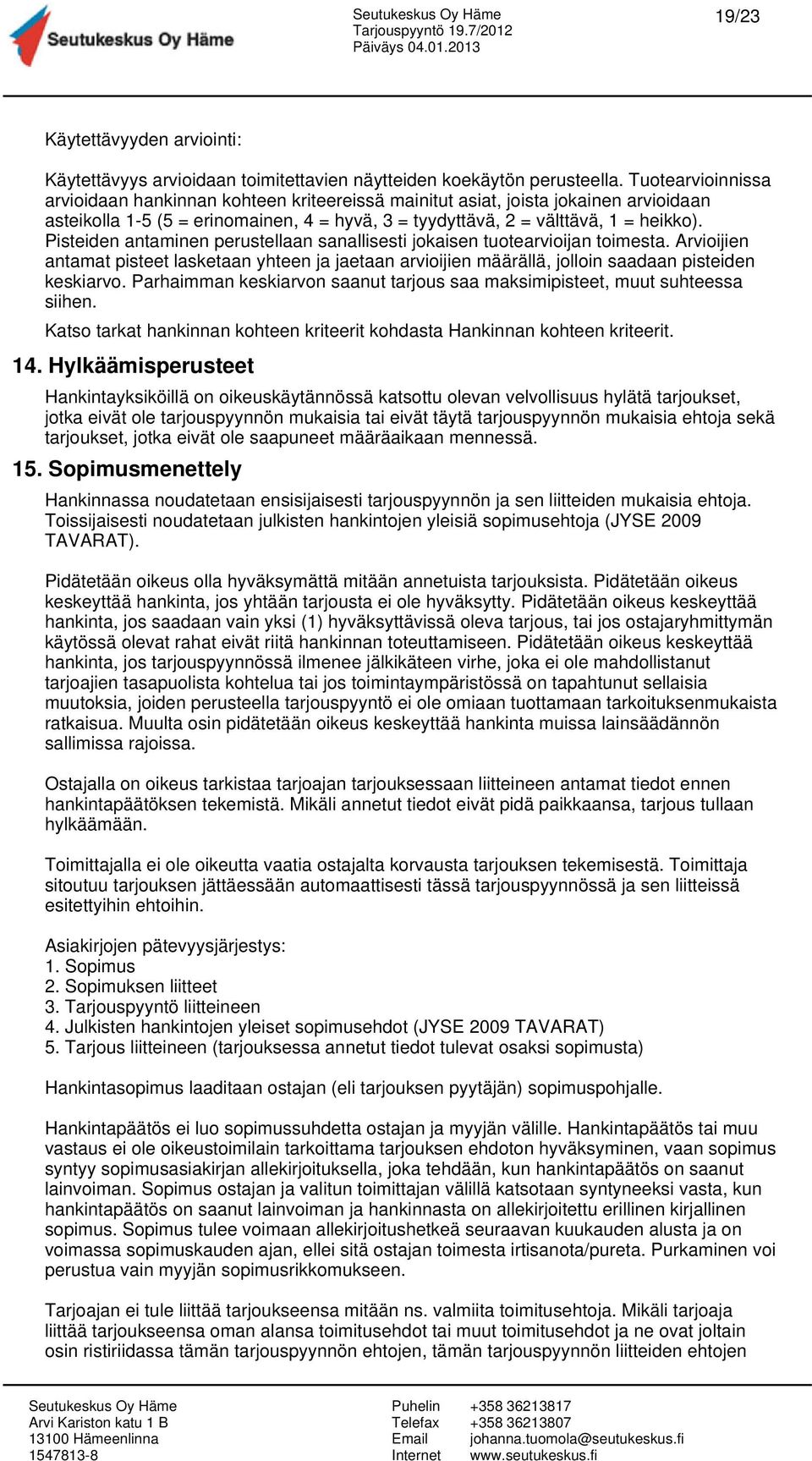 Pisteiden antaminen perustellaan sanallisesti jokaisen tuotearvioijan toimesta. Arvioijien antamat pisteet lasketaan yhteen ja jaetaan arvioijien määrällä, jolloin saadaan pisteiden keskiarvo.